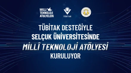 Selçuk Üniversitesinde Milli Teknoloji Atölyesi kuruluyor